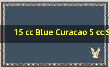 15 cc Blue Curacao 5 cc Sambuca