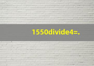 1550÷4=.