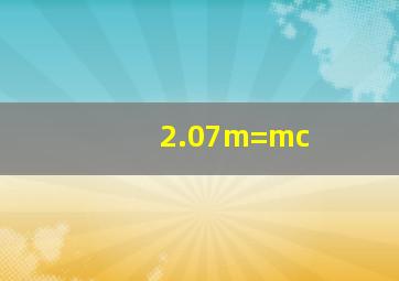 2.07m=mc