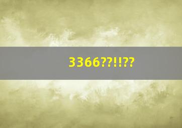 3366??!!??