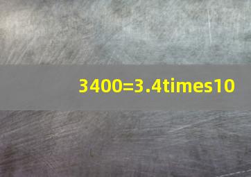 3400=3.4×10