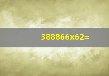 388866x62=(