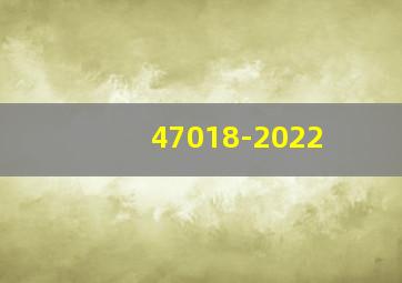 47018-2022