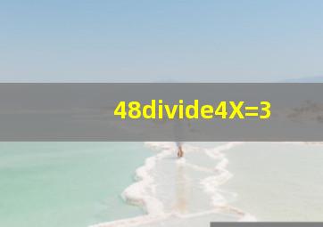 48÷4X=3