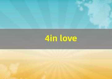 4in love