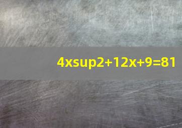 4x²+12x+9=81