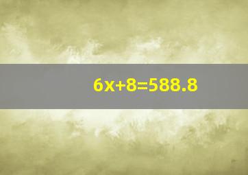6x+8=588.8