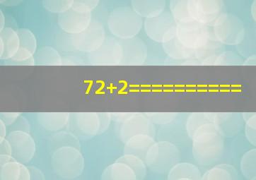 72+2==========