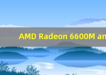 AMD Radeon 6600M and 6700M