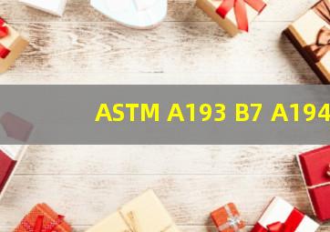 ASTM A193 B7 A194