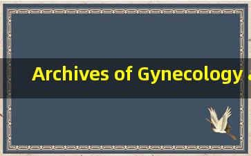 Archives of Gynecology and Obstetrics是SCI吗