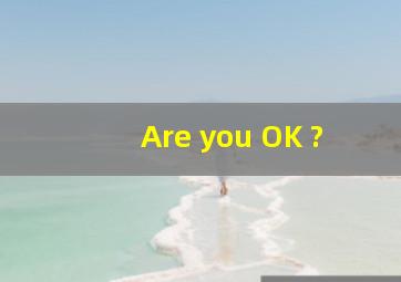 Are you OK ?