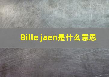 Bille jaen是什么意思