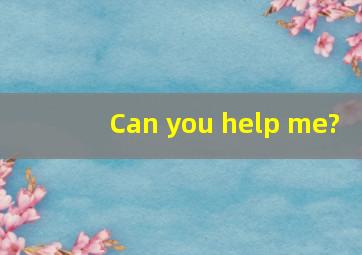 Can you help me?