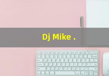 Dj Mike .