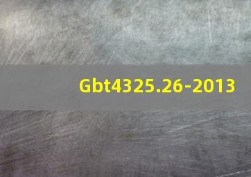 Gbt4325.26-2013