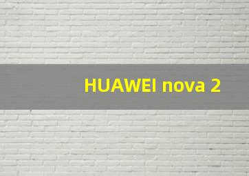 HUAWEI nova 2
