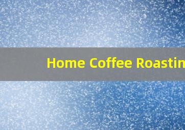 Home Coffee Roasting