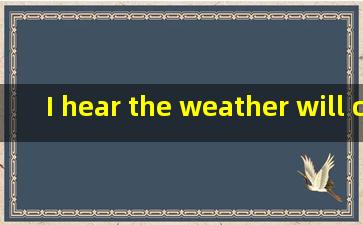 I hear the weather will cold for another week. A turn B get Cstay 是哪个...