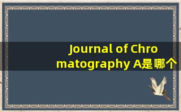 Journal of Chromatography A是哪个国家的杂志
