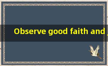 Observe good faith and justice toward all nations. Cultivate...