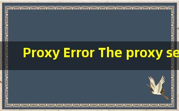 Proxy Error The proxy server received an invalid response from an ...
