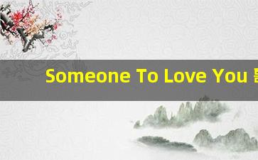 Someone To Love You 歌词