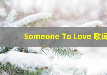 Someone To Love 歌词