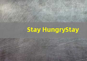 Stay Hungry,Stay