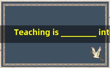 Teaching is _________ interesting work. A. a B. an C. \ D. a very
