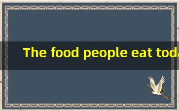 The food people eat today is more costly than what our ances...