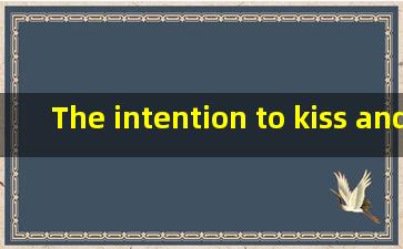The intention to kiss, and the one to kill. 如何翻译?