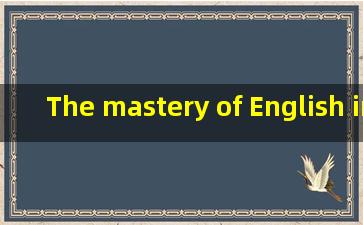 The mastery of English interactive skills ____________...