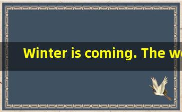 Winter is coming. The weath...