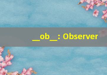 __ob__: Observer