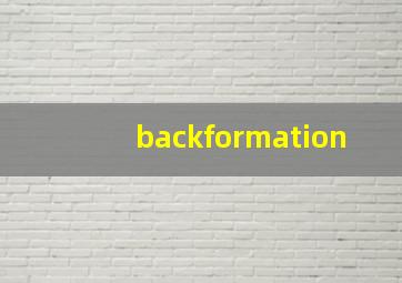 backformation