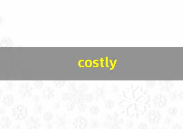 costly