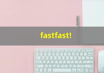 fastfast!