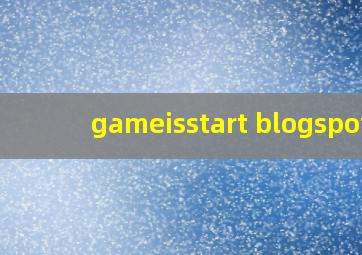 gameisstart blogspot