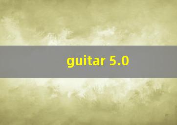 guitar 5.0