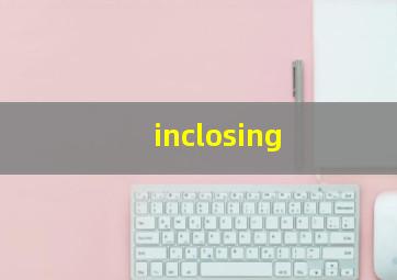 inclosing