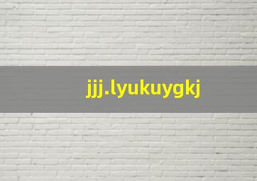 jjj.lyukuygkj