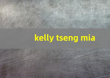 kelly tseng mia