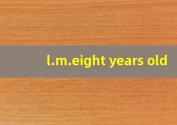 l.m.eight years old