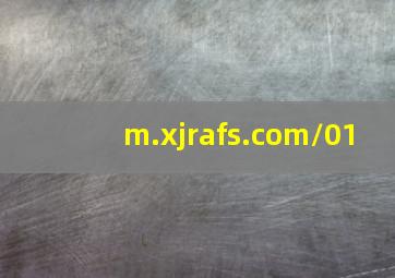 m.xjrafs.com/01