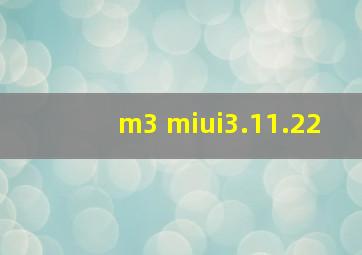 m3 miui3.11.22