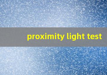 proximity light test