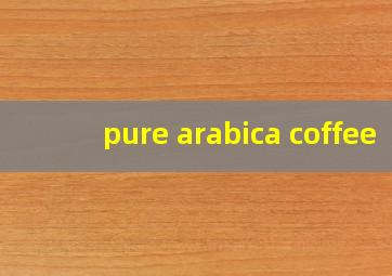 pure arabica coffee