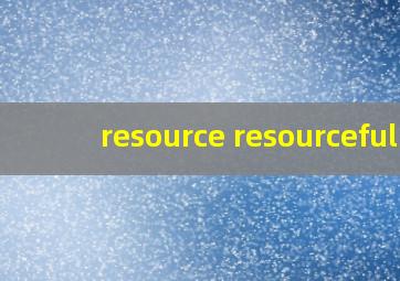 resource resourceful