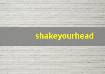 shakeyourhead